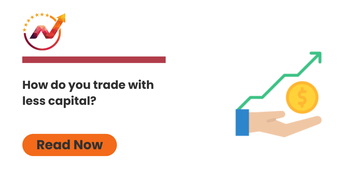 How do you trade with less capital?